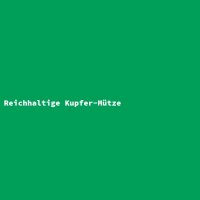 Reichhaltige Kupfer-M&uuml;tze