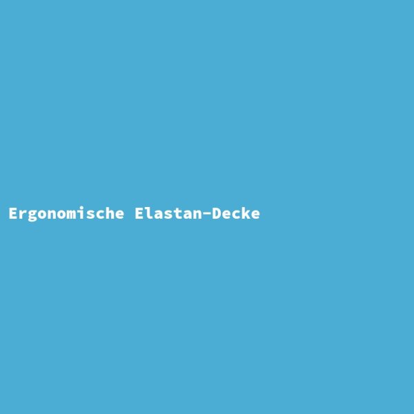 Ergonomische Elastan-Decke