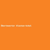 &Uuml;berteuerter Elastan-Schal