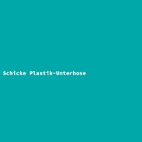 Schicke Plastik-Unterhose