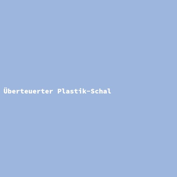 &Uuml;berteuerter Plastik-Schal
