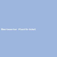 &Uuml;berteuerter Plastik-Schal