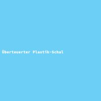 &Uuml;berteuerter Plastik-Schal