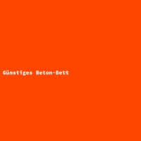 G&uuml;nstiges Beton-Bett