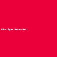 G&uuml;nstiges Beton-Bett
