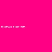 G&uuml;nstiges Beton-Bett